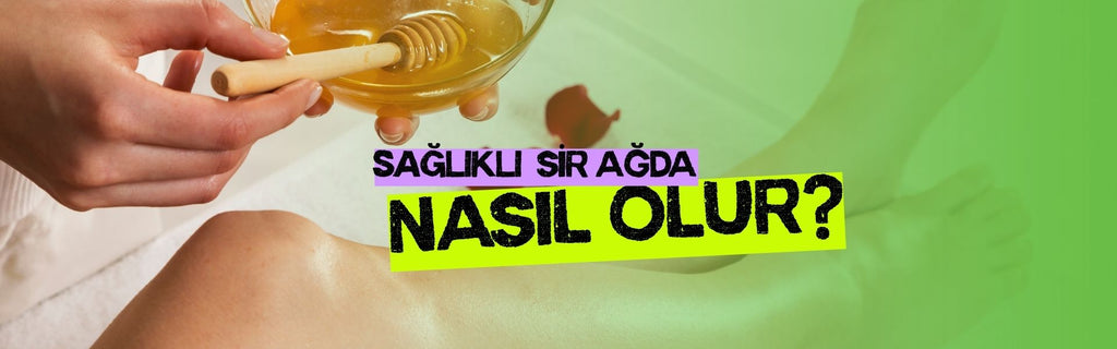 Sağlıklı Sir Ağda Nasıl Olur?